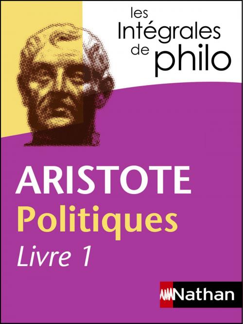 Cover of the book Intégrales de Philo - ARISTOTE, Politiques (Livre 1) by Aristote, Pierre Pellegrin, Nathan
