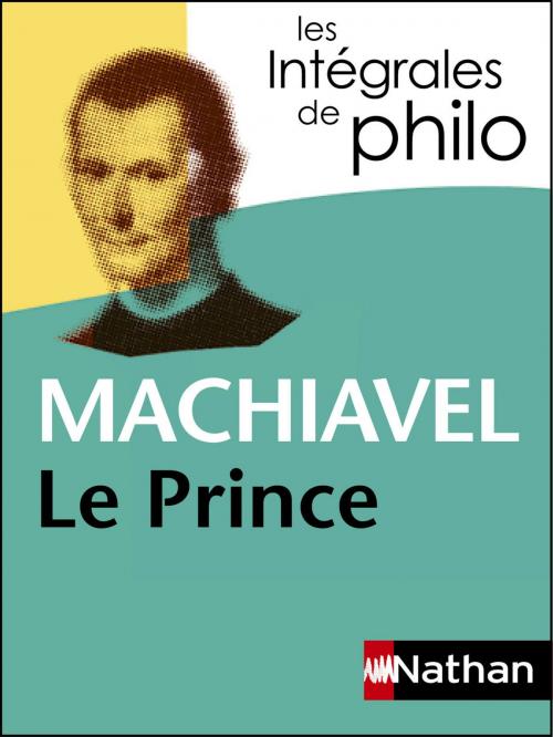 Cover of the book Intégrales de Philo - MACHIAVEL, Le Prince by Machiavel, Etienne Balibar, Patrick Dupouey, Nathan