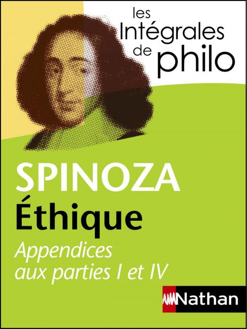 Cover of the book Intégrales de Philo - SPINOZA, Ethique (Appendices aux parties I et IV) by André Comte-Sponville, Spinoza, Patrick Dupouey, Nathan
