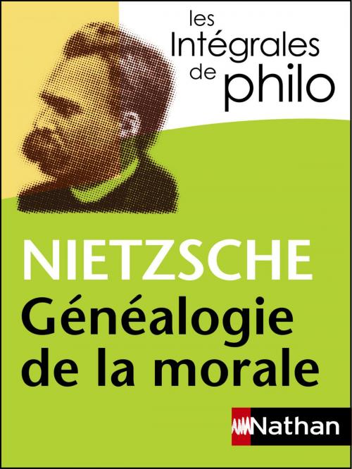 Cover of the book Intégrales de Philo - NIETZSCHE, Généalogie de la morale by Christine Thubert, Jacques Deschamps, Denis Huisman, Nietzsche, Nathan