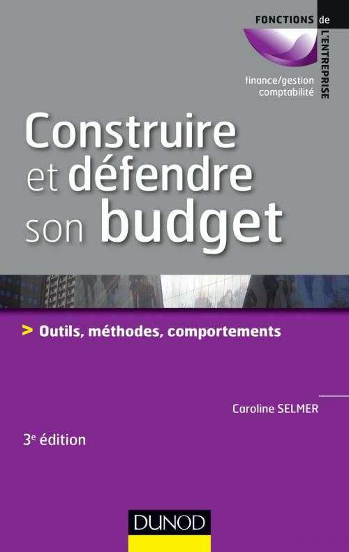 Cover of the book Construire et défendre son budget - 3e éd. by Caroline Selmer, Dunod