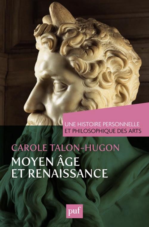 Cover of the book Une histoire personnelle et philosophique des arts - Moyen Âge et Renaissance by Carole Talon-Hugon, Presses Universitaires de France