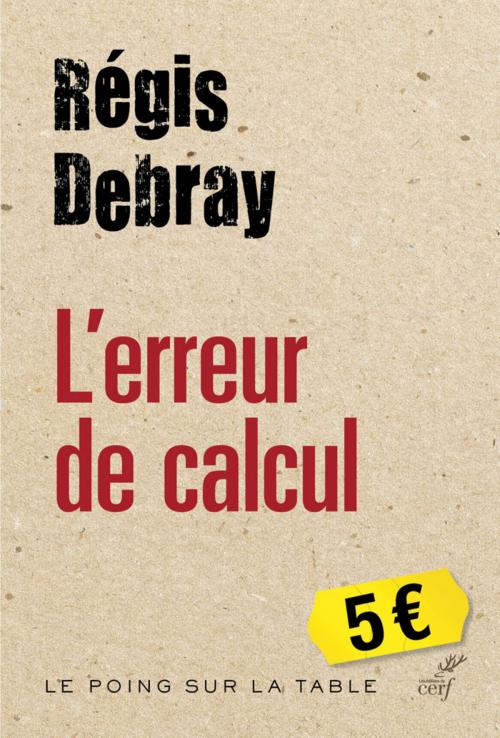 Cover of the book L'erreur de calcul by Regis Debray, Editions du Cerf