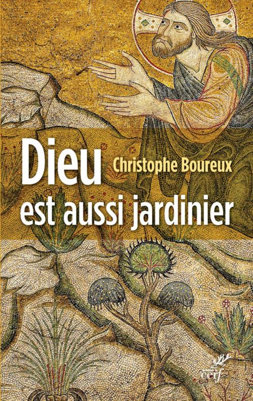 Cover of the book Dieu est aussi jardinier by Christophe Boureux, Editions du Cerf