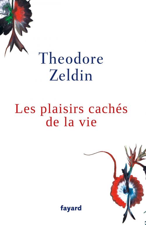 Cover of the book Les plaisirs cachés de la vie by Theodore Zeldin, Fayard