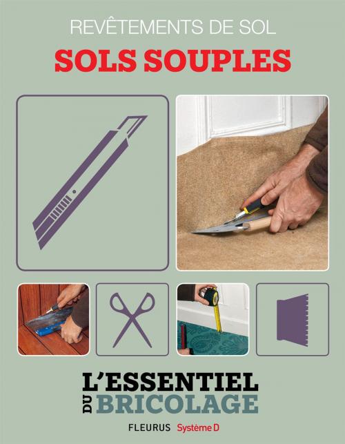 Cover of the book Revêtements intérieurs : revêtements de sol - sols souples by François Roebben, Nicolas Vidal, Bruno Guillou, Nicolas Sallavuard, Fleurus / Système D
