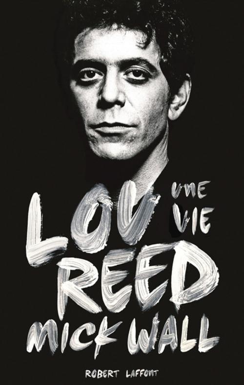 Cover of the book Lou Reed, une vie by Mick WALL, Groupe Robert Laffont
