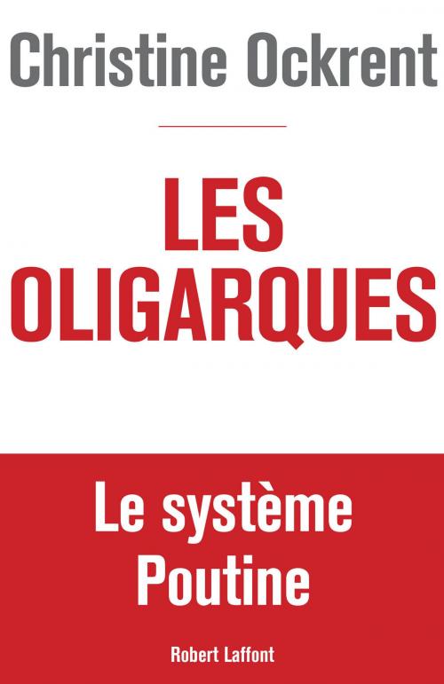 Cover of the book Les Oligarques by Christine OCKRENT, Groupe Robert Laffont