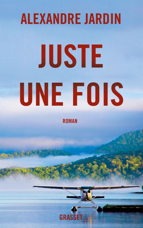 Cover of the book Juste une fois by Alexandre Jardin, Grasset