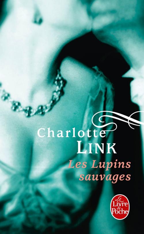 Cover of the book Les Lupins sauvages by Charlotte Link, Le Livre de Poche