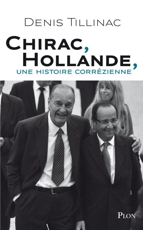 Cover of the book Chirac-Hollande, une histoire corrézienne by Denis TILLINAC, Place des éditeurs