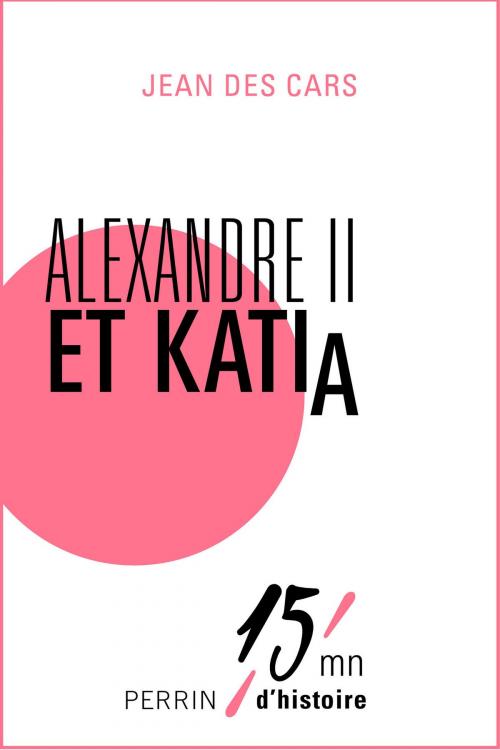 Cover of the book Katia et Alexandre II by Jean des CARS, Place des éditeurs
