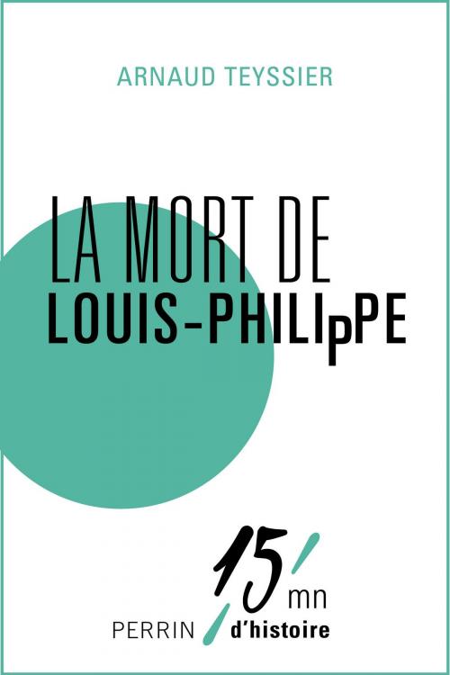 Cover of the book La mort de Louis-Philippe by Arnaud TEYSSIER, Place des éditeurs