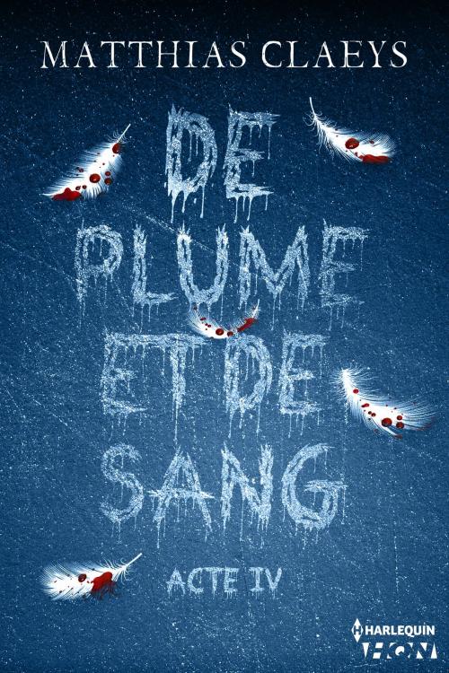 Cover of the book De plume et de sang - Acte IV by Matthias Claeys, Harlequin