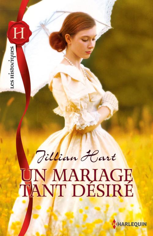 Cover of the book Un mariage tant désiré by Jillian Hart, Harlequin