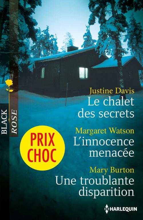 Cover of the book Le chalet des secrets - L'innocence menacée - Une troublante disparition by Justine Davis, Margaret Watson, Mary Burton, Harlequin