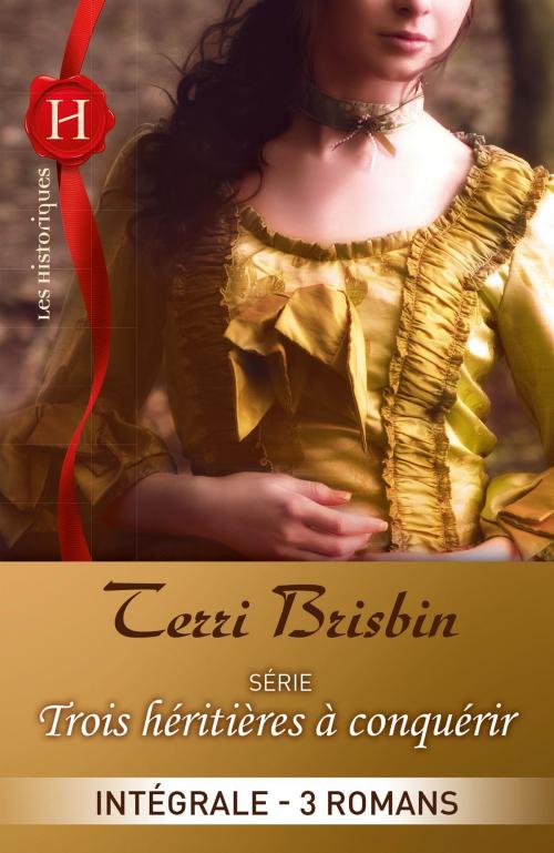 Cover of the book Trois héritières à conquérir : l'intégrale de la série by Terri Brisbin, Harlequin