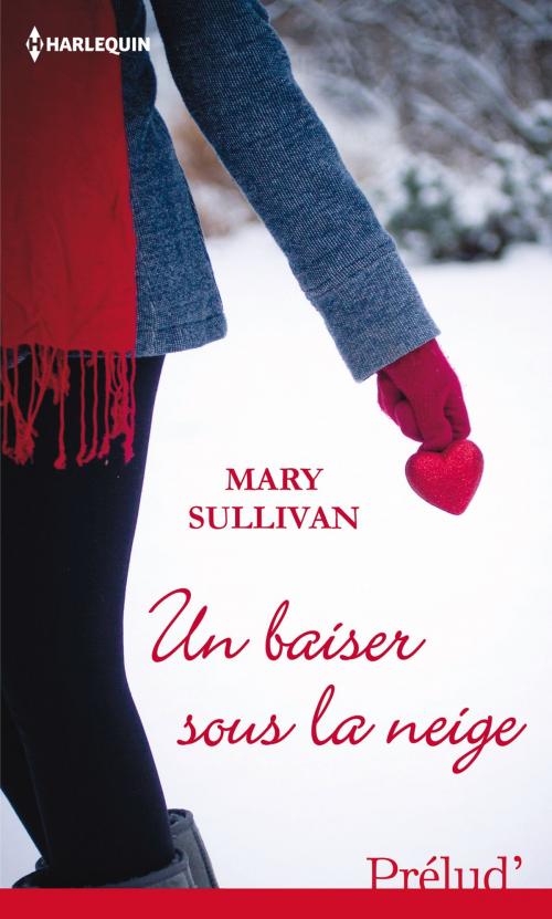 Cover of the book Un baiser sous la neige by Mary Sullivan, Harlequin