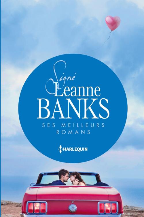 Cover of the book Signé Leanne Banks : ses meilleurs romans by Leanne Banks, Harlequin