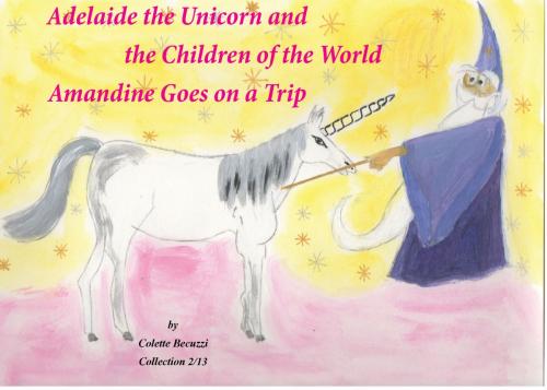Cover of the book Adelaide the Unicorn and the Children of the World - Amandine Goes on a Trip by Colette Becuzzi, Books on Demand