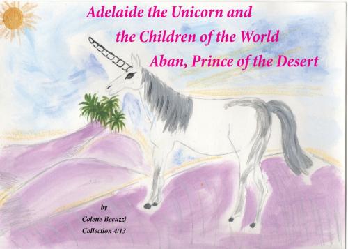Cover of the book Adelaide the Unicorn and the Children of the World - Aban, Prince of the Desert by Colette Becuzzi, Books on Demand