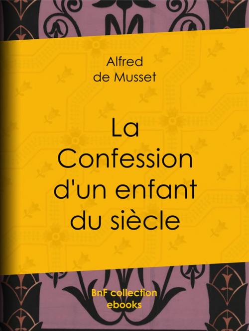 Cover of the book La Confession d'un enfant du siècle by Alfred De Musset, BnF collection ebooks
