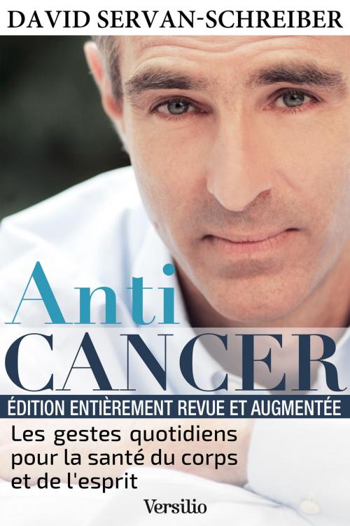 Cover of the book Anticancer (nouvelle édition) : Les gestes quotidiens pour la santé du corps et de l'esprit by David Servan-schreiber, Versilio