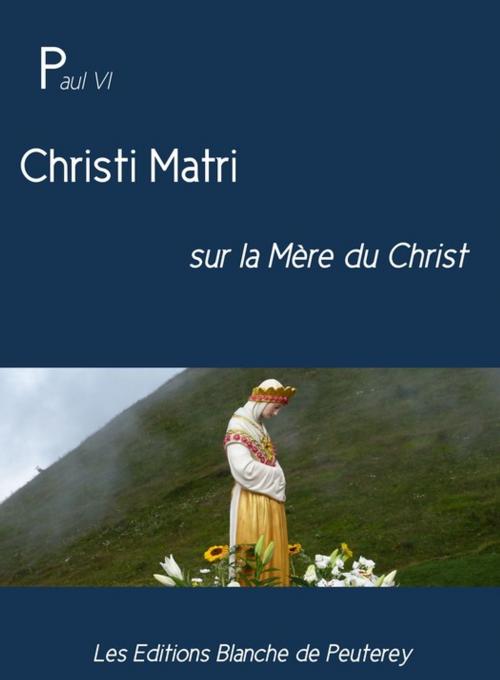 Cover of the book Christi Matri by Paul Vi, Les Editions Blanche de Peuterey