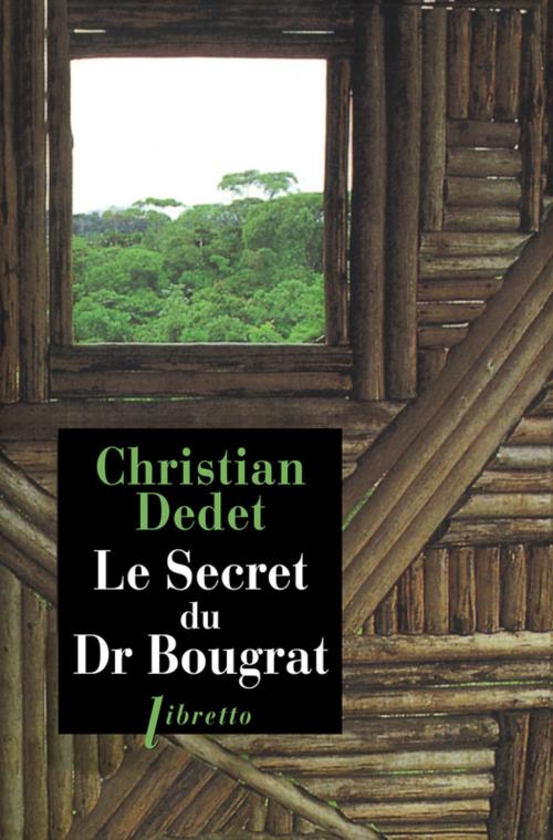 Cover of the book Le Secret du Dr Bougrat by Christian Dedet, Libretto