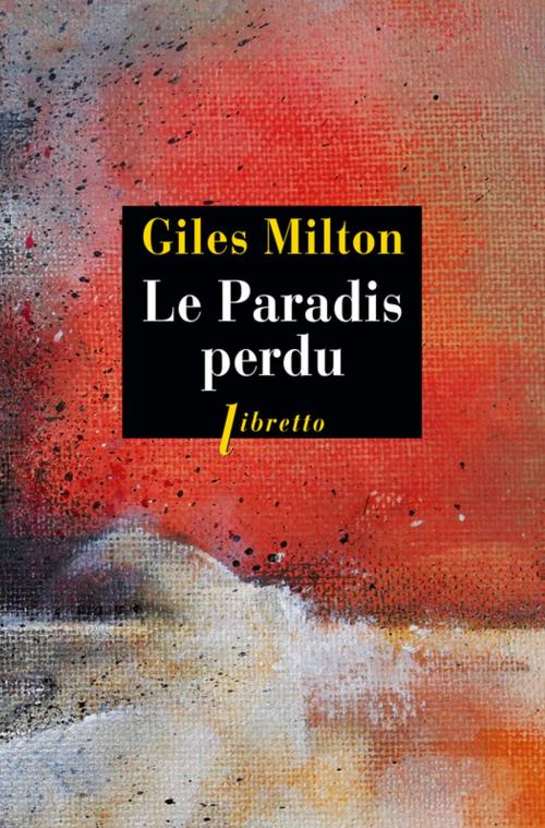 Cover of the book Le Paradis perdu by Giles Milton, Libretto