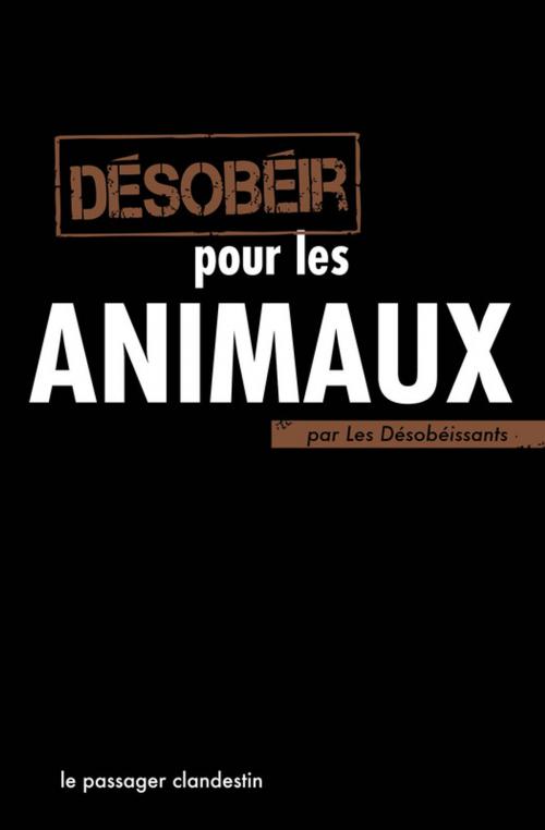 Cover of the book Désobéir pour les animaux by Les Désobéissants, le passager clandestin