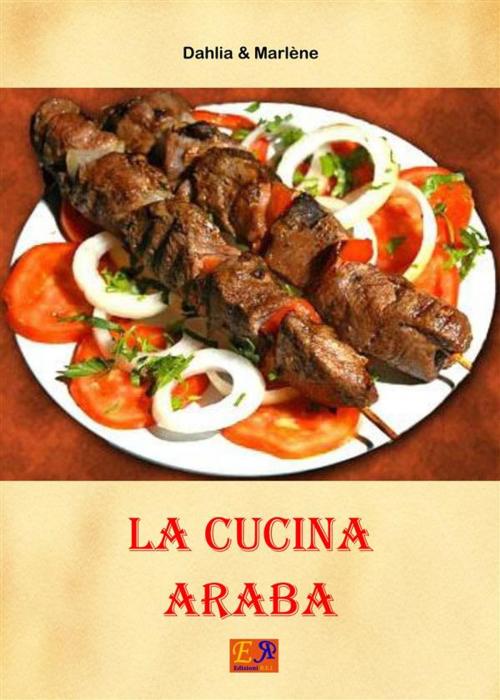 Cover of the book La Cucina Araba by Dahlia & Marlène, Edizioni R.E.I.