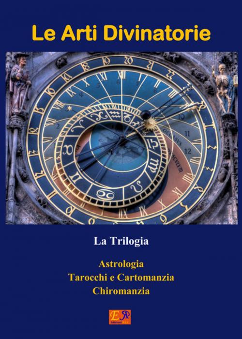 Cover of the book Le Arti Divinatorie - La Trilogia by François Arnaud - Malika Lakon-Tay, Edizioni R.E.I.