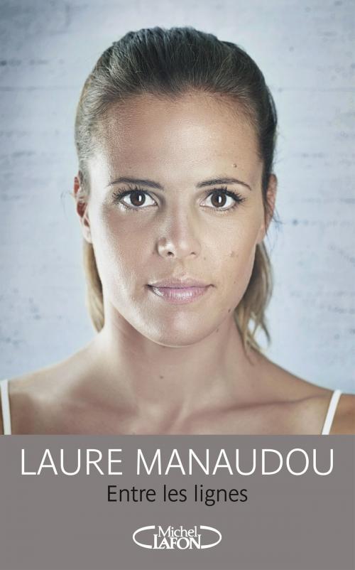 Cover of the book Entre les lignes by Laure Manaudou, Marion Festraels, Michel Lafon