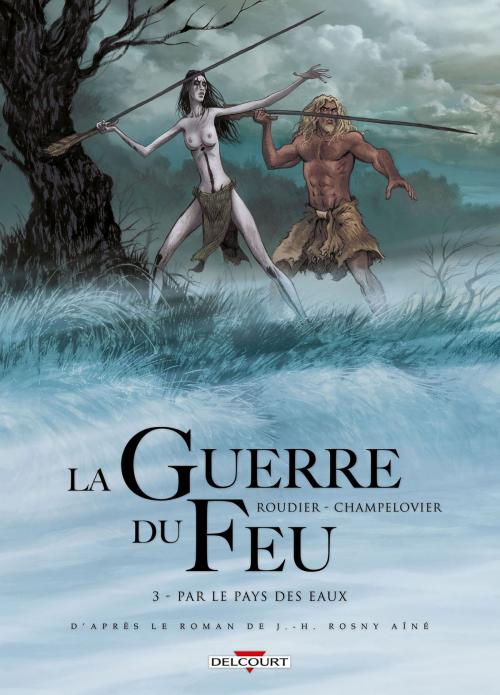 Cover of the book La Guerre du feu T03 by Emmanuel Roudier, Delcourt