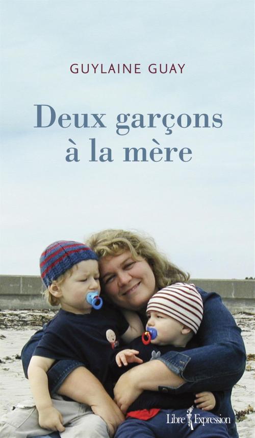 Cover of the book Deux garçons à la mère by Guylaine Guay, Libre Expression