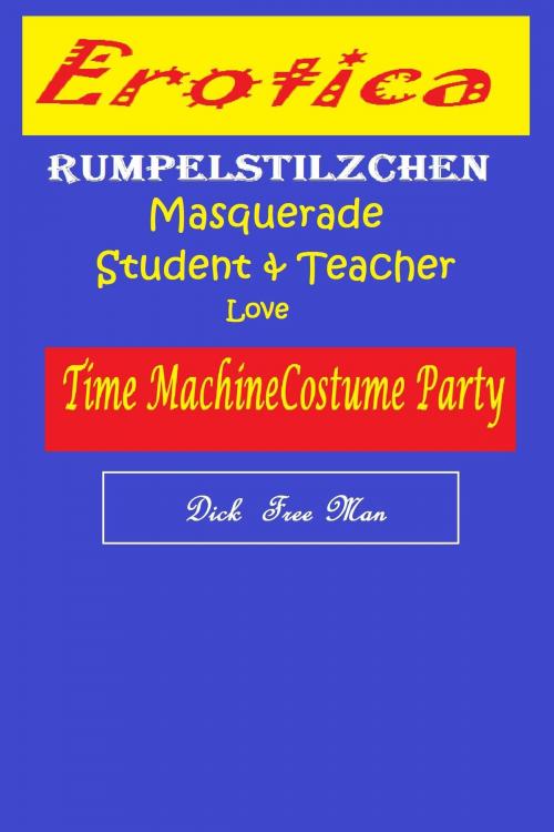 Cover of the book Erotica: Rumpelstilzchen Masquerade Student by Dick Free Man, Dick & Fionna Free Man