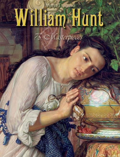 Cover of the book William Hunt: 75 Masterpieces by Maria Tsaneva, Osmora Inc.