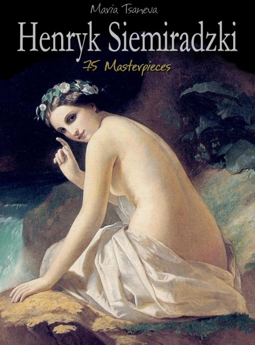 Cover of the book Henryk Siemiradzki: 75 Masterpieces by Maria Tsaneva, Osmora Inc.