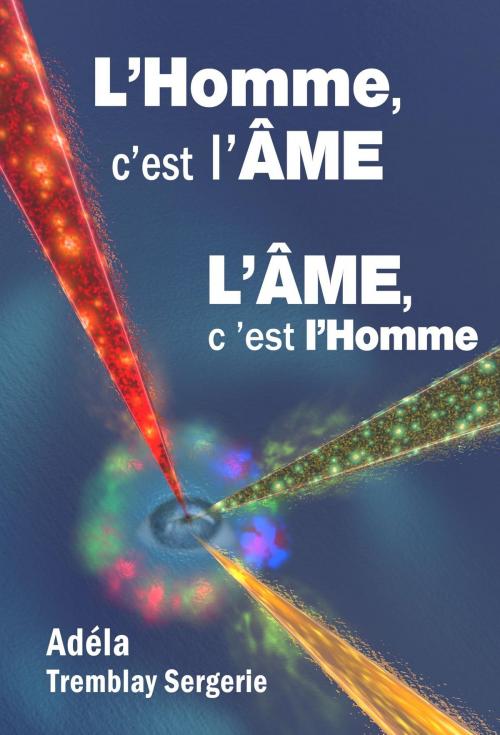 Cover of the book L'Homme c'est l'ÂME, l'ÂME c'est l'Homme by Adéla Tremblay Sergerie, Fondation Scientifique Univers