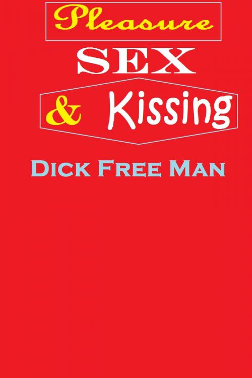 Cover of the book Pleasure, Sex by Dick Free Man, Dick & Fionna Free Man