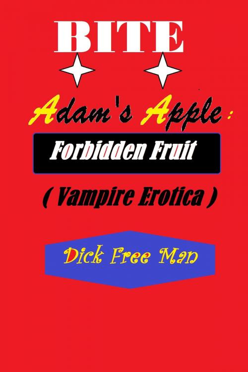 Cover of the book Bite Adam's Apple: Forbidden Fruit (Vampire Erotica) by Dick Free Man, Dick & Fionna Free Man
