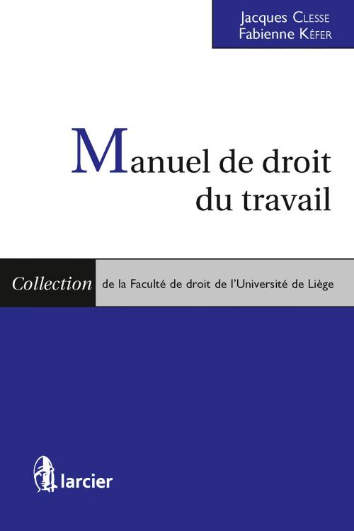 Cover of the book Manuel de droit du travail by Jacques Clesse, Fabienne Kéfer, Éditions Larcier
