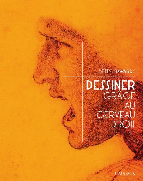 Cover of the book Dessiner grâce au cerveau droit by Betty Edwards, Mardaga
