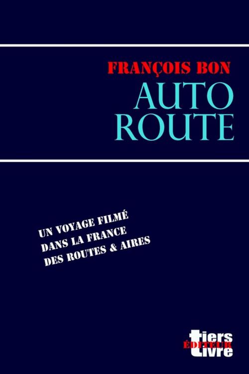 Cover of the book Autoroute by François Bon, Tiers Livre Éditeur