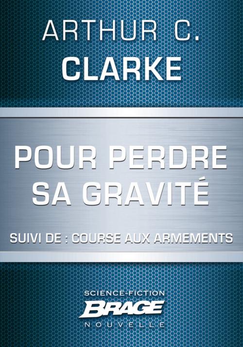 Cover of the book Pour perdre sa gravité (suivi de) Course aux armements by Arthur C. Clarke, Bragelonne
