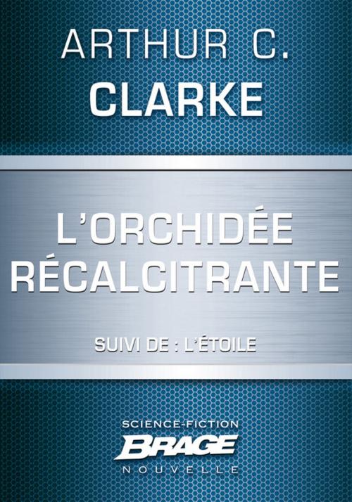 Cover of the book L'Orchidée récalcitrante (suivi de) L'Étoile by Arthur C. Clarke, Bragelonne