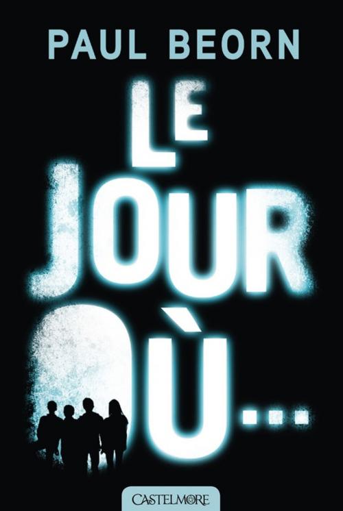 Cover of the book Le Jour Où… by Paul Beorn, Castelmore