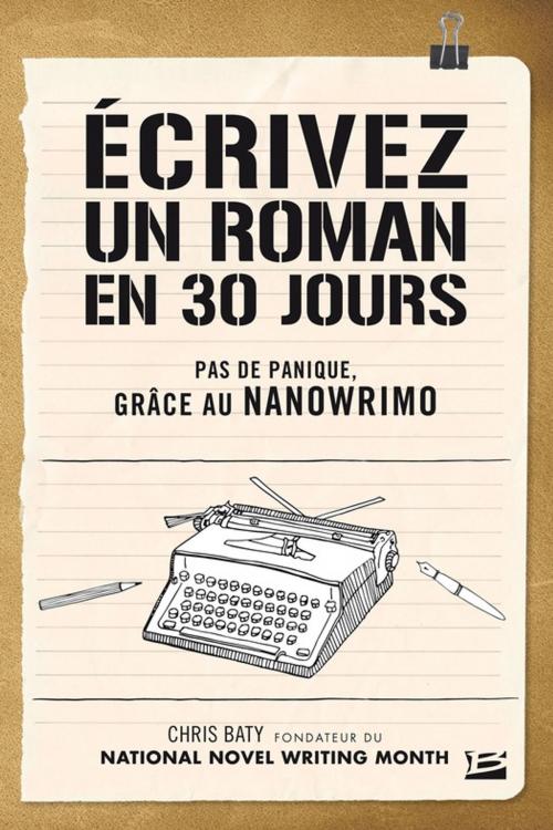 Cover of the book Écrivez un roman en 30 jours - Pas de panique, grâce au NaNoWriMo by Chris Baty, Bragelonne