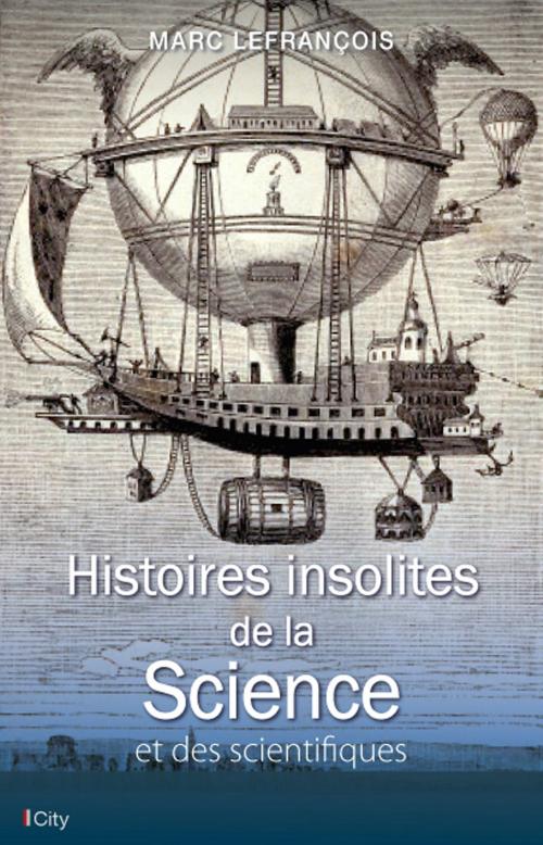 Cover of the book Histoires insolites de la Science et des scientifiques by Marc Lefrançois, City Edition